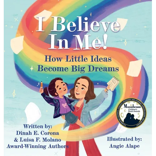 I Believe In Me!: How Little Ideas Become Big Dreams