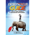Entrepreneur Guide: How to Start, Manage and Turn-Around Your Business