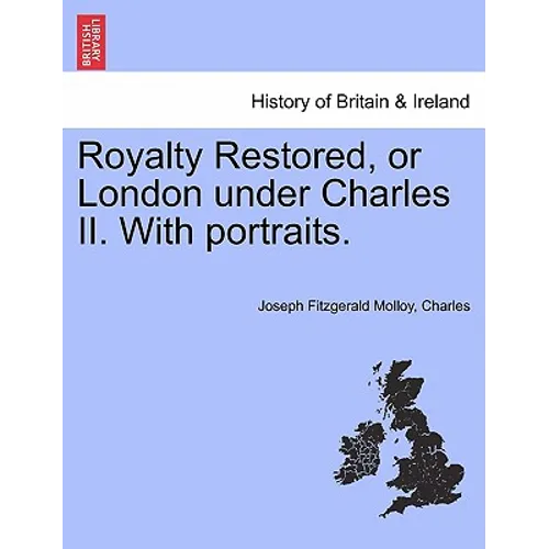 Royalty Restored, or London Under Charles II. with Portraits.