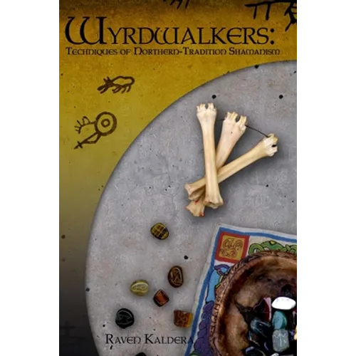 Wyrdwalkers: Techniques of Northern-Tradition Shamanism