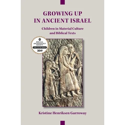 Growing Up in Ancient Israel: Children in Material Culture and Biblical Texts