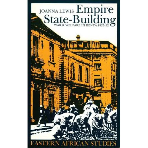Empire State-Building: War and Welfare in Kenya, 1925-1952