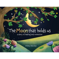 The Moon That Holds Us: A Story of Healing and Connection