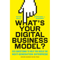 What's Your Digital Business Model?: Six Questions to Help You Build the Next-Generation Enterprise
