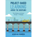 Project-Based Learning Across the Disciplines: Plan, Manage, and Assess Through +1 Pedagogy