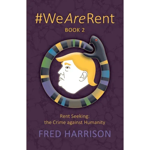 #WeAreRent Book 2 Rent seeking: the Crime against Humanity