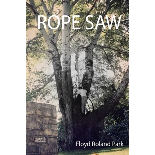 Rope Saw: The Remarkable Journey Learning to Use a Rope Saw