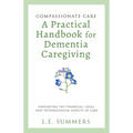 Compassionate Care A Practical Handbook For Dementia Caregiving