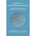 Mindful Entrepreneurship: Insightful Business Management Philosophies and Practices for Success
