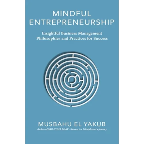 Mindful Entrepreneurship: Insightful Business Management Philosophies and Practices for Success