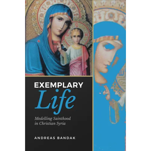 Exemplary Life: Modelling Sainthood in Christian Syria