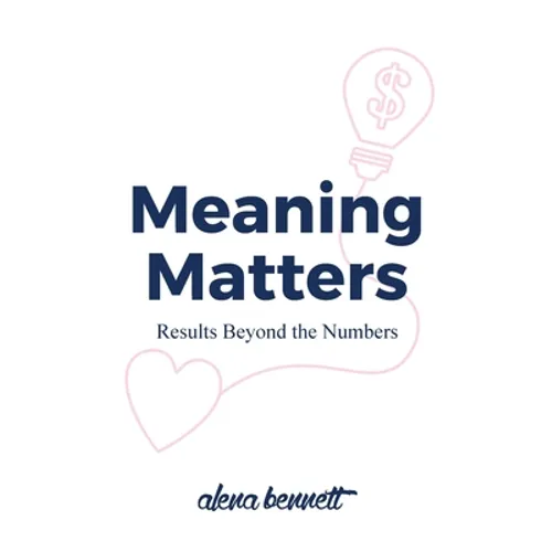 Meaning Matters: Results Beyond the Numbers