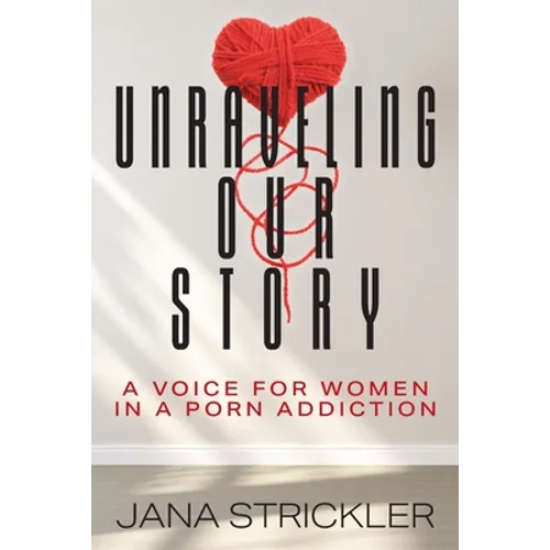 Unraveling Our Story: A Voice for Women in a Porn Addiction