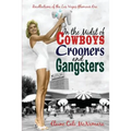 In the Midst of Cowboys Crooners and Gangsters - Recollections of the Las Vegas Glamour Era