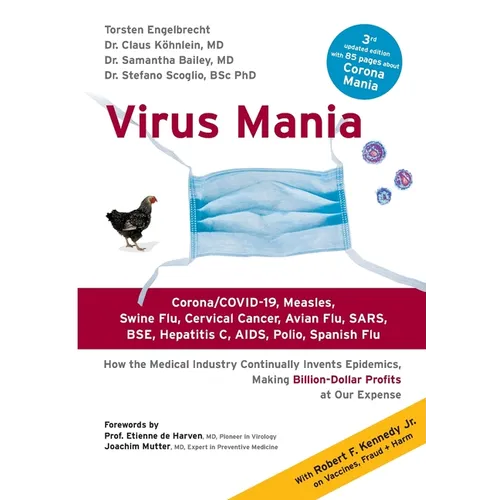 Virus Mania: Corona/COVID-19, Measles, Swine Flu, Cervical Cancer, Avian Flu, SARS, BSE, Hepatitis C, AIDS, Polio, Spanish Flu. How the Medical Indust - Paperback