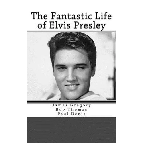The Fantastic Life of Elvis Presley