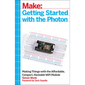 Getting Started with the Photon: Making Things with the Affordable, Compact, Hackable Wifi Module