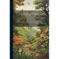 Little Threads: Or, Tangle Thread, Silver Thread and Golden Thread, by the Author of 'little Susy'