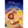 Saint Joseph: The Foster-Father Saint
