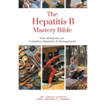 The Hepatitis B Mastery Bible: Your Blueprint for Complete Hepatitis B Management
