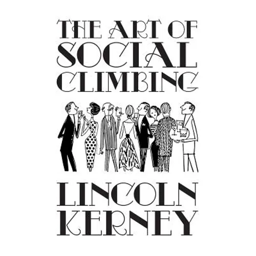 The Art of Social Climbing: A Guide for the Socially Ambitious