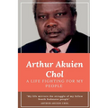 Arthur Akuien Chol A Life Fighting for my people