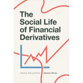 The Social Life of Financial Derivatives: Markets, Risk, and Time