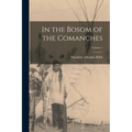In the Bosom of the Comanches; Volume 1