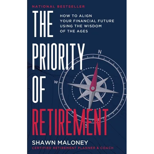 The Priority of Retirement: How to Align Your Financial Future Using the Wisdom of the Ages