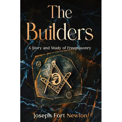 The Builders: A Story and Study of Freemasonry