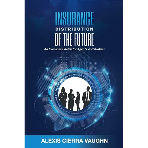 Insurance Distribution of the Future: An Interactive Guide for Agents and Brokers