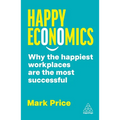Happy Economics: Why the Happiest Workplaces Are the Most Successful