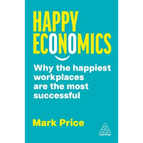Happy Economics: Why the Happiest Workplaces Are the Most Successful