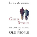 Geezer Stories: The Care and Feeding of Old People