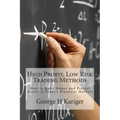 High Profit, Low Risk Trading Methods: How to Make Money and Protect Assets in Today's Financial Markets