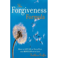 The Forgiveness Formula: How to Let Go of Your Pain and Move on with Life