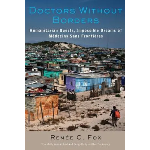 Doctors Without Borders: Humanitarian Quests, Impossible Dreams of Medecins Sans Frontieres