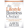 The Lifestyle Business Owner: How to Buy a Business, Grow Your Profits, and Make It Run Without You