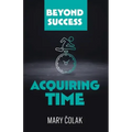 Acquiring Time (Book 2 Beyond Success Series)