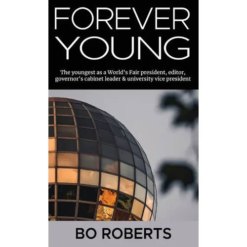 Forever Young: The Youngest as a World's Fair President, Editor, Governor's Cabinet Leader, University Vice President