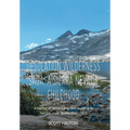 Desolation Wilderness Saga: A Sierra Nevada Childhood: A memoir of Tahoe Valley, and Questing to Port San Juan, Alaska 1963 - 1977
