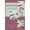 Schizophrenia: A Guide For Patients, Families and Clinicians