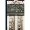 The Tree Planter and Plant Propagator, a Manual