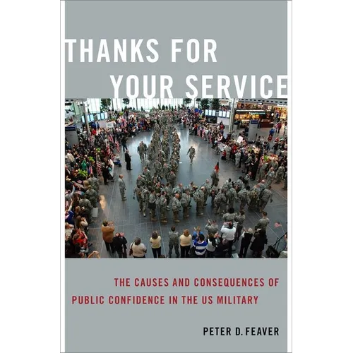 Thanks for Your Service: The Causes and Consequences of Public Confidence in the Us Military