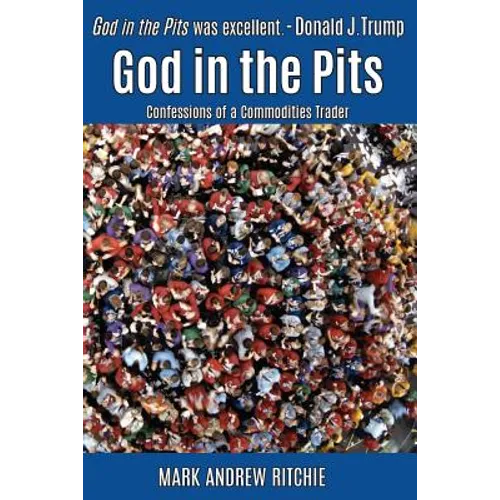 God in the Pits: Confessions of a Commodities Trader