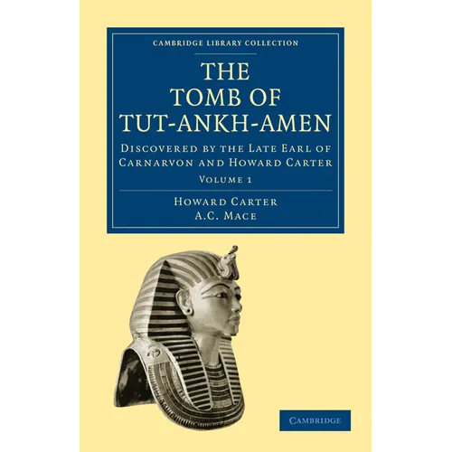 The Tomb of Tut-Ankh-Amen: Discovered by the Late Earl of Carnarvon and Howard Carter