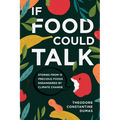 If Food Could Talk: Stories from 13 Precious Foods Endangered by Climate Change