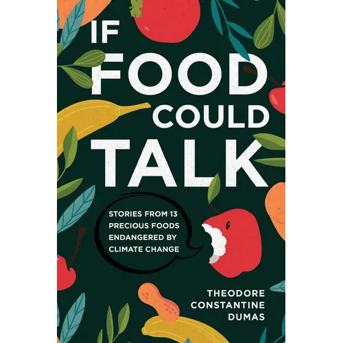 If Food Could Talk: Stories from 13 Precious Foods Endangered by Climate Change