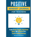 Positive Mindset Journal For Teachers: Year of Happy Thoughts, Inspirational Quotes, and Reflections for a Positive Teaching Experience (Academic Edit