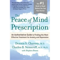 The Peace of Mind Prescription: An Authoritative Guide to Finding the Most Effective Treatment for Anxiety and Depression